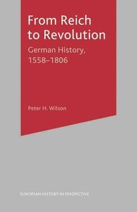 bokomslag From Reich to Revolution: German History, 1558-1806