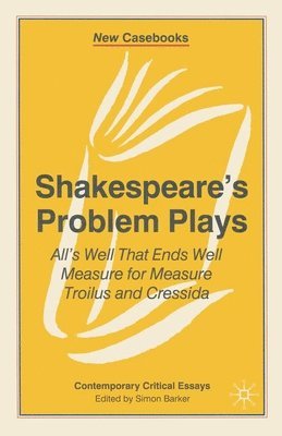 bokomslag Shakespeare's Problem Plays: All's Well That Ends Well, Measure for Measure, Troilus and Cressida
