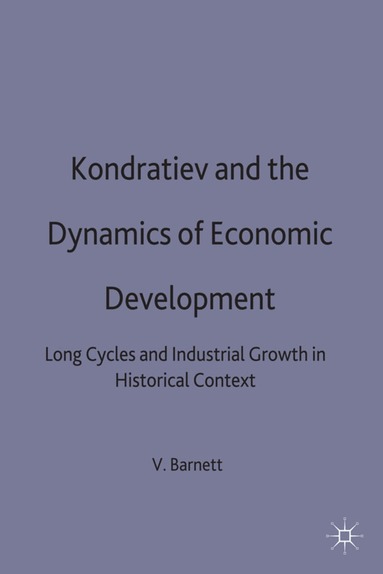 Vincent Barnett - Kondratiev and the Dynamics of Economic Development, Inbunden