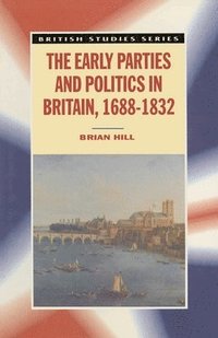bokomslag The Early Parties and Politics in Britain, 1688-1832