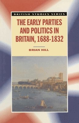 The Early Parties and Politics in Britain, 1688-1832 1