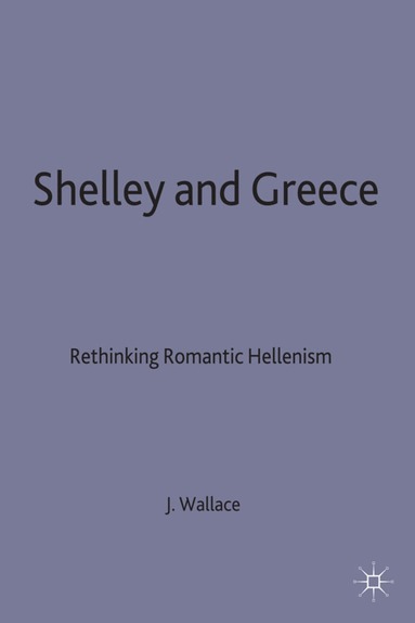 J. Wallace - Shelley and Greece, Inbunden