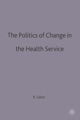 The Politics of Change in the Health Service 1