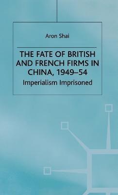 bokomslag The Fate of British and French Firms in China, 1949-54