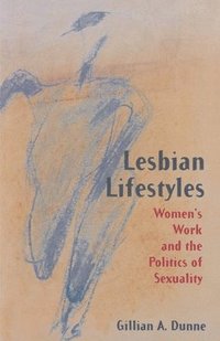 bokomslag Lesbian Lifestyles: Women's Work and the Politics of Sexuality
