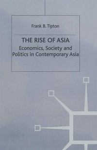 bokomslag The Rise of Asia: Economics, Society and Politics in Contemporary Asia