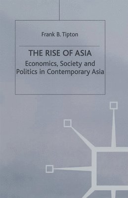 bokomslag The Rise of Asia: Economics, Society and Politics in Contemporary Asia