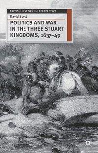 bokomslag Politics and War in the Three Stuart Kingdoms, 1637-49