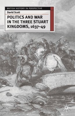 bokomslag Politics and War in the Three Stuart Kingdoms, 1637-49