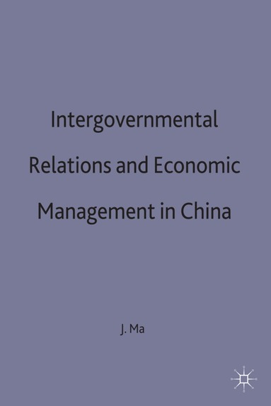 J. Ma - Intergovernmental Relations and Economic Management in China, Inbunden