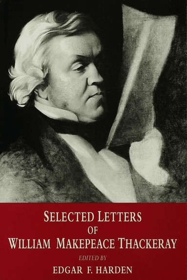 Edgar F. Harden - Selected Letters of William Makepeace Thackeray, Inbunden