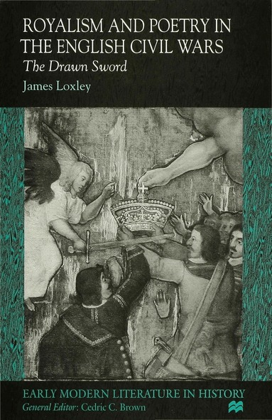 J. Loxley - Royalism and Poetry in the English Civil Wars, Inbunden