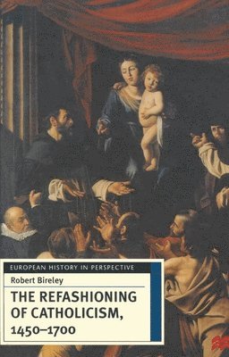 bokomslag The Refashioning of Catholicism, 1450-1700: A Reassessment of the Counter-Reformation