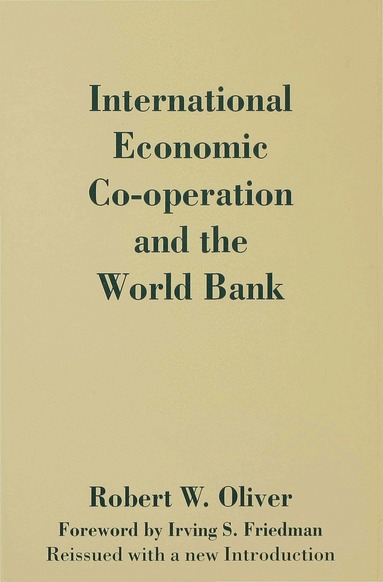 Robert W. Oliver - International Economic Co-Operation and the World Bank, Inbunden