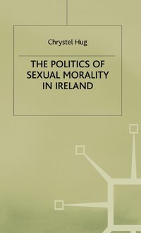 bokomslag The Politics of Sexual Morality in Ireland