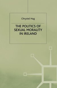 bokomslag The Politics of Sexual Morality in Ireland