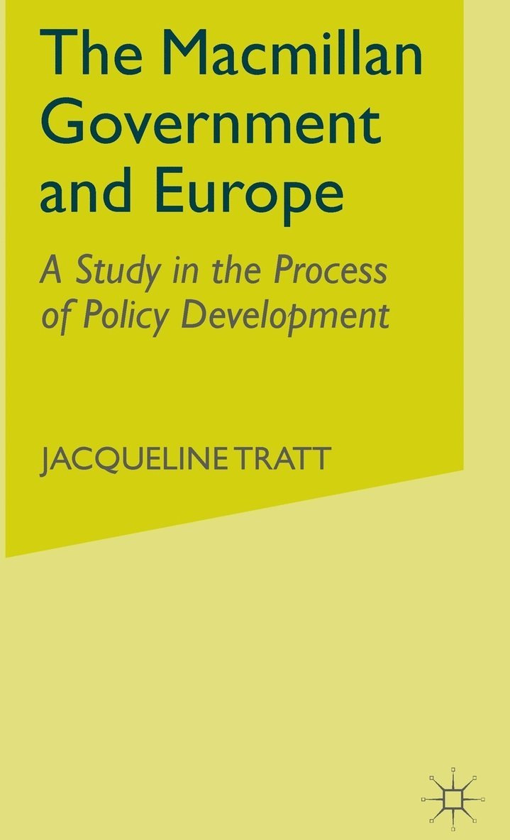 J. Tratt - Macmillan Government and Europe, Inbunden