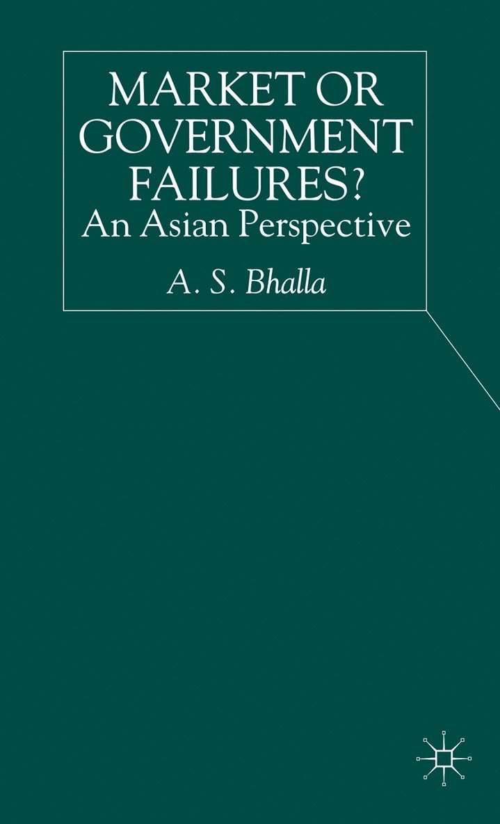 A. Bhalla, A. S. Bhalla - Market or Government Failures?, Inbunden