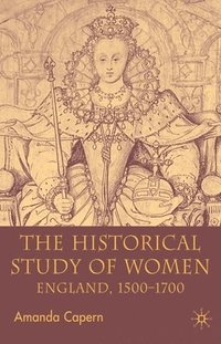 bokomslag The Historical Study of Women: England 1500-1700