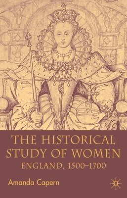 Amanda L. Capern - The Historical Study of Women: England 1500-1700, Inbunden