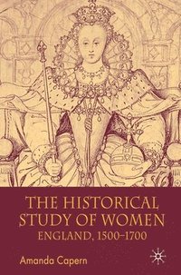 bokomslag The Historical Study of Women: England 1500-1700