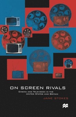 bokomslag On Screen Rivals: Cinema and Television in the United States and Britain