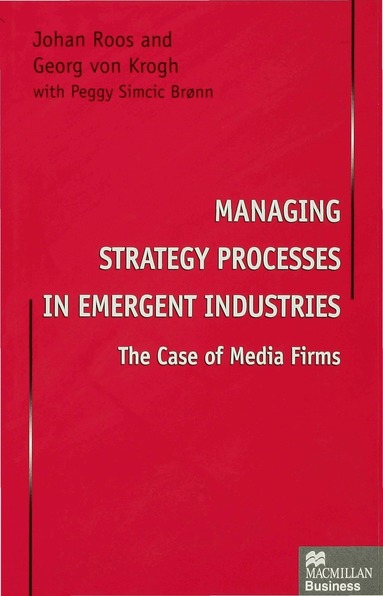 Johan Roos, Georg von Krogh - Managing Strategy Processes in Emergent Industries, Inbunden