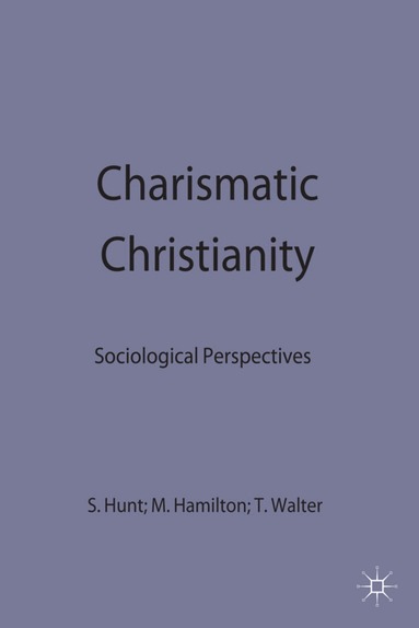 Tristram Hunt, Stephen J. Hunt, Tony Walter, Malcolm Hamilton - Charismatic Christianity, Inbunden