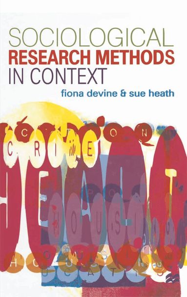 Fiona Devine, Sue Heath - Sociological Research Methods in Context, Häftad