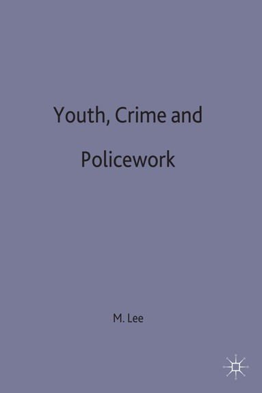M. Lee - Youth, Crime and Policework, Inbunden