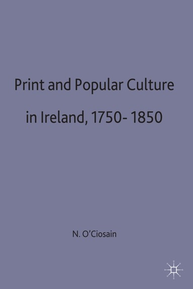 Niall O Ciosáin - Print and Popular Culture in Ireland, 1750–1850, Inbunden