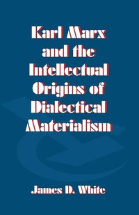bokomslag Karl Marx and the Intellectual Origins of Dialectical Materialism