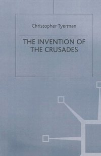 bokomslag The Invention of the Crusades