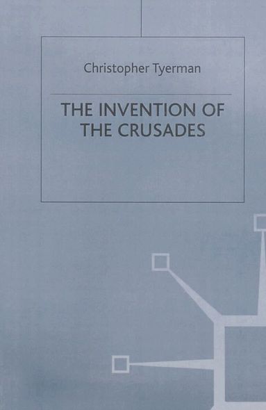Christopher Tyerman - Invention of the Crusades, Häftad