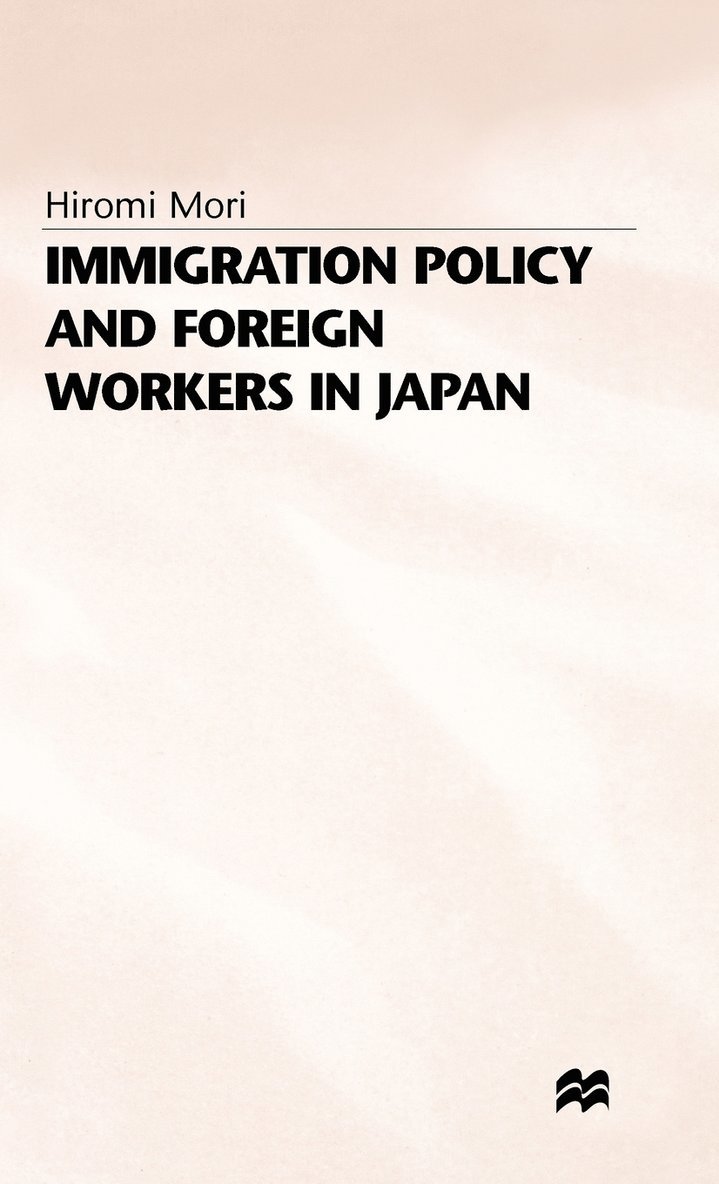 H. Mori, Hiromi (Professor of Statistics Mori, Mori H. - Immigration Policy and Foreign Workers in Japan, Inbunden