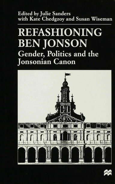 William S. Maltby, JR. Thomas Sanders, Julie Sanders, Kate Chedgzoy, Susan Wiseman - Refashioning Ben Jonson, Inbunden