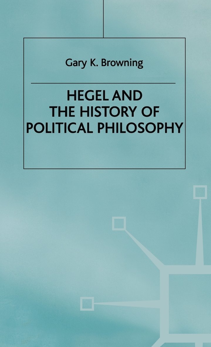 Gary Browning, Gary K. Browning, Browning - Hegel and the History of Political Philosophy, Inbunden