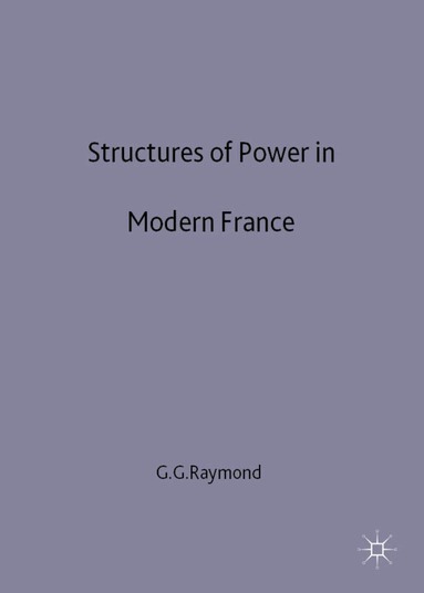 Raymond, G. Raymond - Structures of Power in Modern France, Inbunden