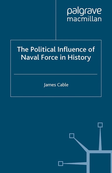 J. Cable - Political Influence of Naval Force in History, Inbunden