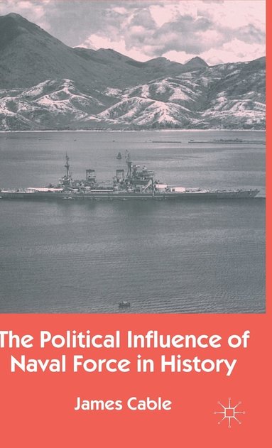 bokomslag The Political Influence of Naval Force in History