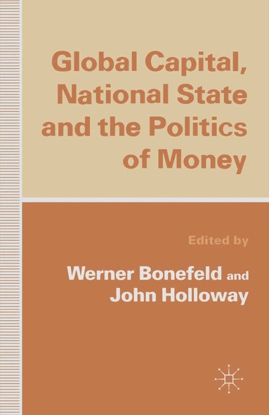 Werner Bonefeld, John Holloway - Global Capital, National State and the Politics of Money, Häftad