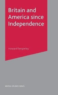 bokomslag Britain and America Since Independence