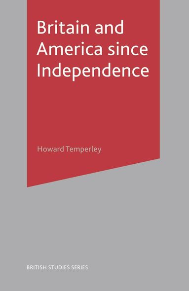 Howard R Temperley - Britain and America Since Independence, Inbunden