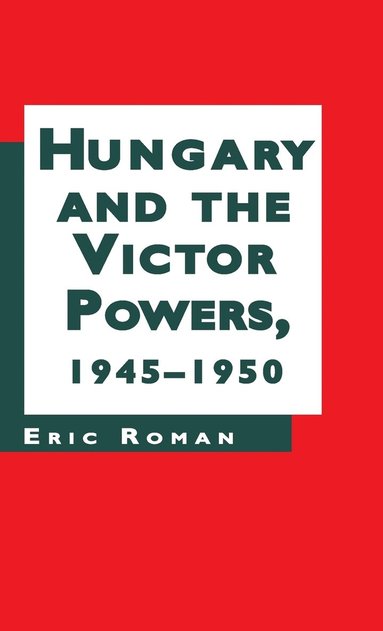 bokomslag Hungary and the Victor Powers, 1945-1950