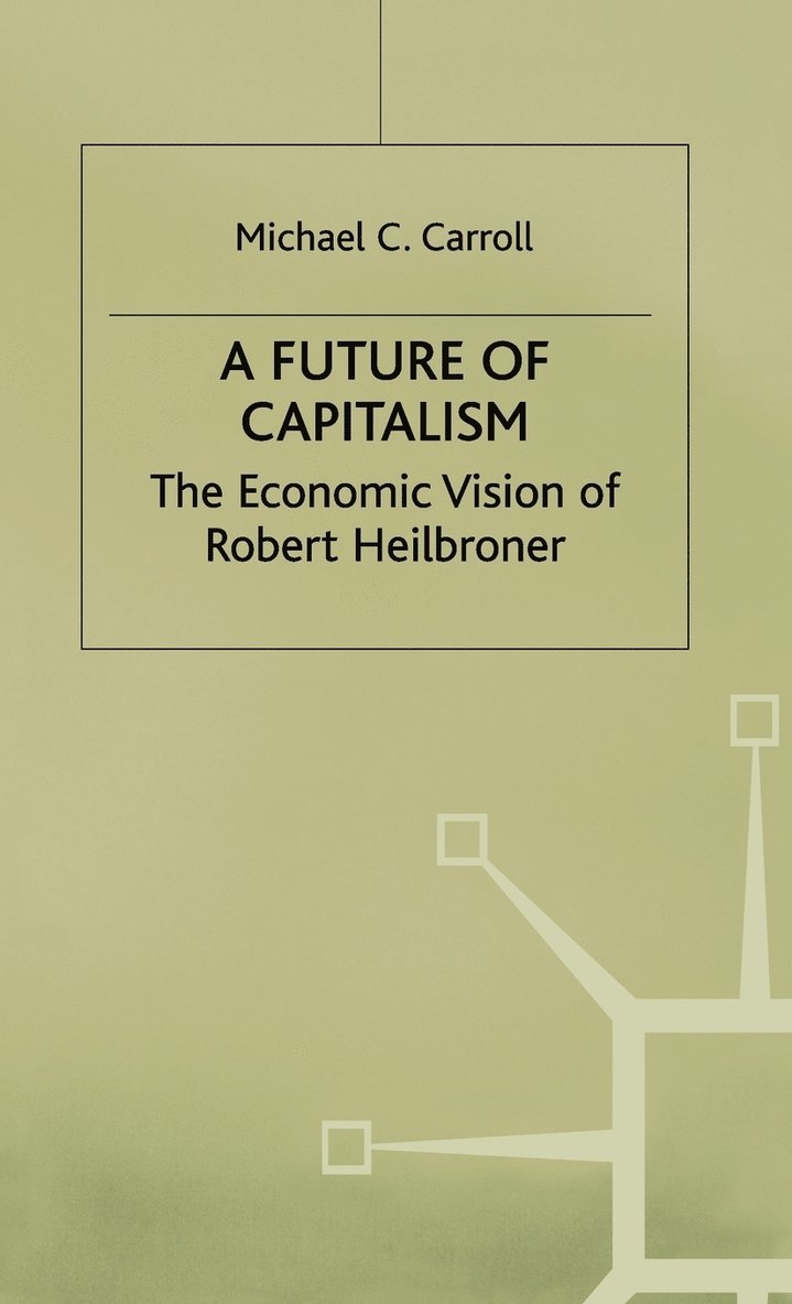 M. Carroll, Carroll M C - Future of Capitalism: The Economic Vision of Robert Heilbroner, Inbunden
