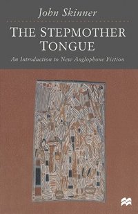 bokomslag The Stepmother Tongue: An Introduction to New Anglophone Fiction