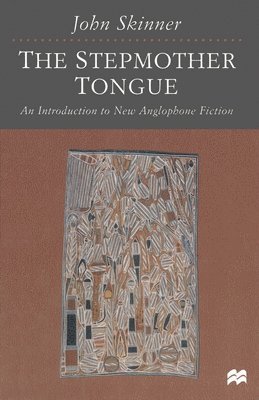 bokomslag The Stepmother Tongue: An Introduction to New Anglophone Fiction
