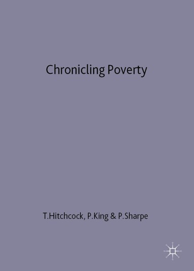 Hitchcock, Tim Hitchcock, Pamela Sharpe, Peter King - Chronicling Poverty, Häftad