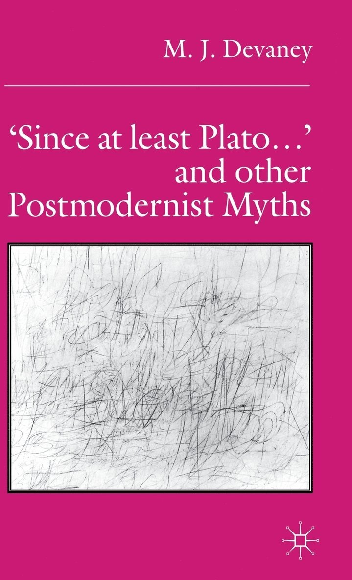 'Since at least Plato ...' and Other Postmodernist Myths 1