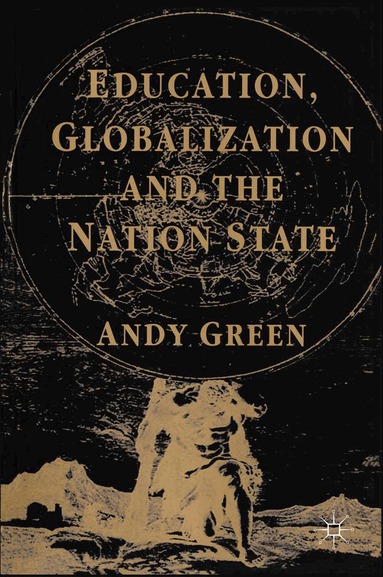 A. Green - Education, Globalization and the Nation State, Häftad